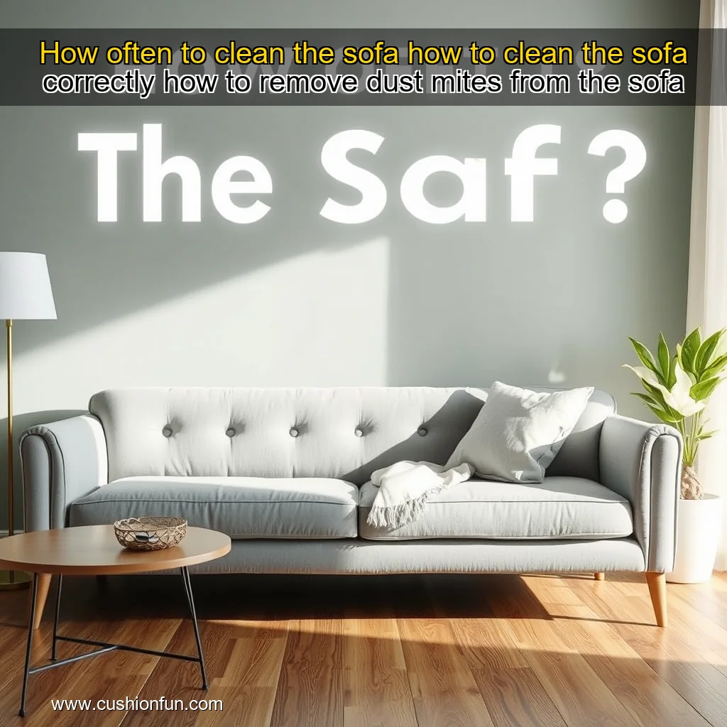 Read more about the article How often to clean the sofa  how to clean the sofa correctly  how to remove dust mites from the sofa
