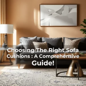Artistic representation for Choosing The Right Sofa Cushions : A Comprehensive Guide!