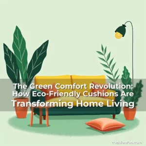 Artistic representation for The Green Comfort Revolution: How Eco-Friendly Cushions Are Transforming Home Living