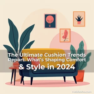 Artistic representation for The Ultimate Cushion Trends Report: What’s Shaping Comfort & Style in 2024