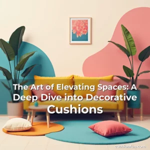 Artistic representation for The Art of Elevating Spaces: A Deep Dive into Decorative Cushions