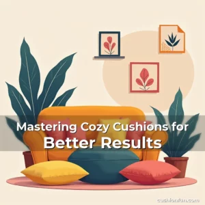 Artistic representation for Mastering Cozy Cushions for Better Results