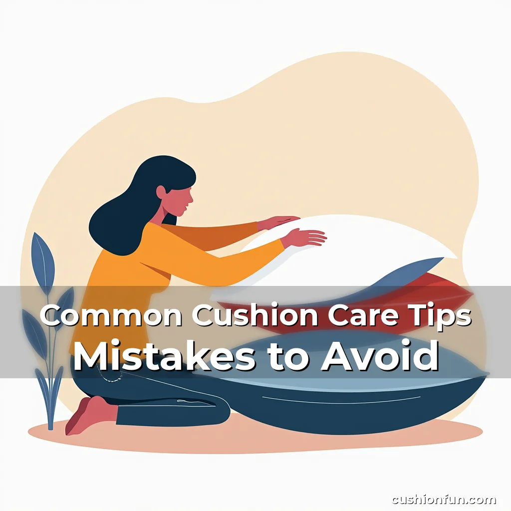 Artistic representation for Common Cushion Care Tips Mistakes to Avoid