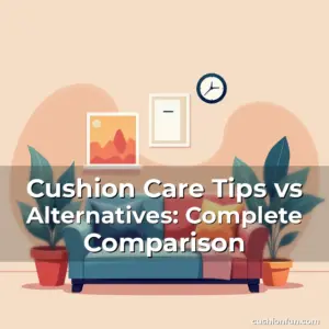 Artistic representation for Cushion Care Tips vs Alternatives: Complete Comparison