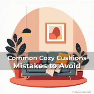 Artistic representation for Common Cozy Cushions Mistakes to Avoid