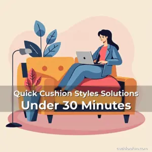 Artistic representation for Quick Cushion Styles Solutions Under 30 Minutes