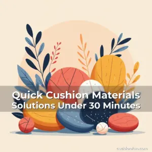 Artistic representation for Quick Cushion Materials Solutions Under 30 Minutes